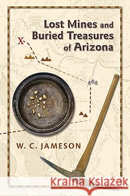 Lost Mines and Buried Treasures of Arizona W. C. Jameson 9780826344137 University of New Mexico Press - książka