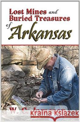 Lost Mines and Buried Treasures of Arkansas W C Jameson 9781930584266 Goldminds Publishing - książka