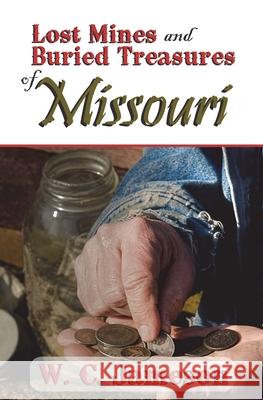 Lost Mines and Buried Treasures of Missouri W. C. Jameson 9781930584617 Goldminds Publishing - książka