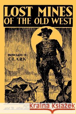 Lost Mines of the Old West (Facsimile Reprint) Howard D. Clark 9781616461393 Coachwhip Publications - książka