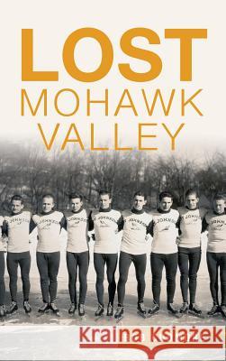 Lost Mohawk Valley Bob Cudmore 9781540202642 History Press Library Editions - książka