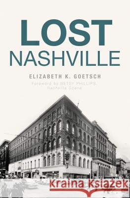 Lost Nashville Elizabeth K. Goetsch 9781467140621 History Press - książka