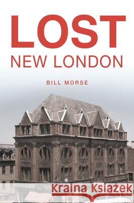 Lost New London Bill Morse 9781467158954 History Press - książka