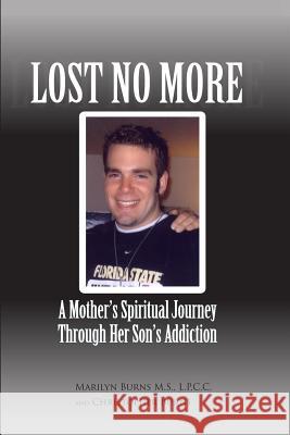 Lost No More...A Mother's Spiritual Journey Through Her Son's Addiction Burns, Christopher 9781450536202 Createspace - książka