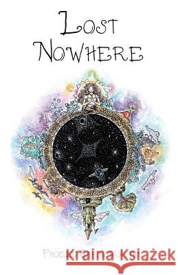 Lost Nowhere: A journey of self-discovery in a fantasy world Garnsworthy, Phoebe 9780995411999 Phoebe Garnsworthy - książka