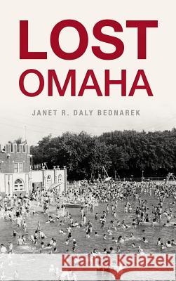 Lost Omaha Janet R. Daly Bednarek 9781540228642 History Press Library Editions - książka