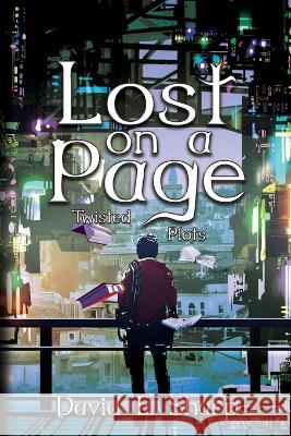 Lost on a Page: Twisted Plots David E Sharp 9781685132798 Black Rose Writing - książka