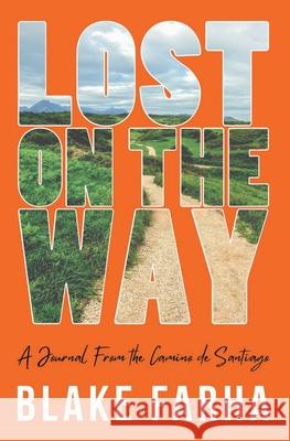 Lost on the Way: A Journal From the Camino de Santiago Blake Farha 9781736394625 Blake Farha - książka