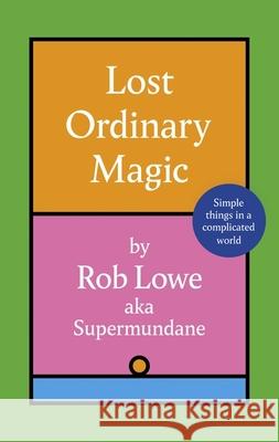 Lost Ordinary Magic: Simple things in a complicated world Rob Lowe 9781408734100 Little, Brown Book Group - książka