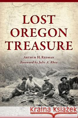 Lost Oregon Treasure Arthur H. Redman Julie A. Rhea 9781467155519 History Press - książka