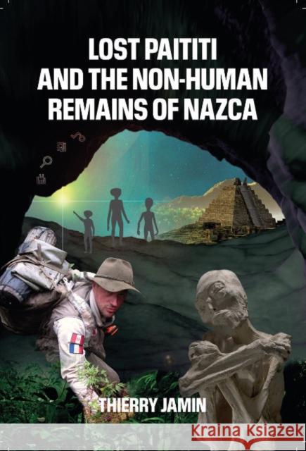 Lost Paititi and the Non-Human Remains of Nazca Thierry (Thierry Jamin) Jamin 9781948803526 Adventures Unlimited Press - książka