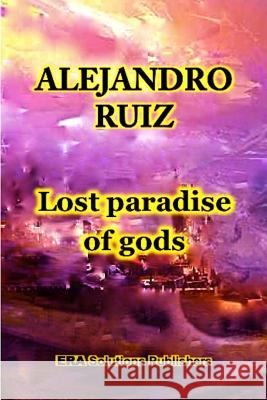 Lost Paradise of Gods Alejandro Ruiz 9781365804236 Lulu.com - książka