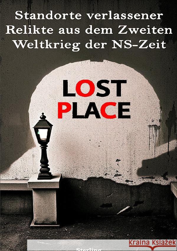 Lost Place I Standorte verlassener Relikte aus dem Zweiten Weltkrieg der NS-Zeit Sterling, Viktor 9783819055539 epubli - książka