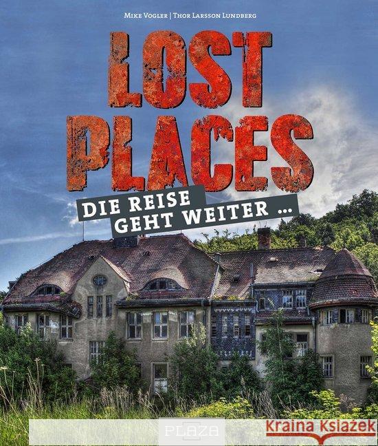 Lost Places : Die Reise geht weiter ... Vogler, Mike; Lundberg, Thor Larsson 9783958437586 Plaza - książka