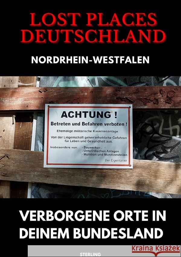 Lost Places Deutschland I Verborgene Orte in deinem Bundesland I Nordrhein-Westfalen Sterling, Viktor 9783819076053 epubli - książka