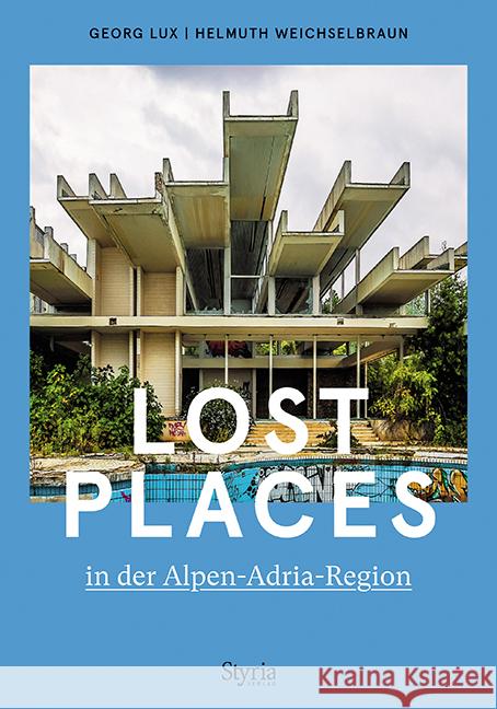 Lost Places in der Alpen-Adria-Region Lux, Georg, Weichselbraun, Helmuth 9783222136818 Styria - książka