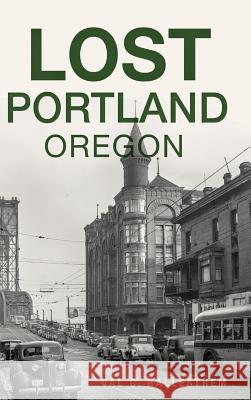 Lost Portland, Oregon Val C. Ballestrem 9781540237071 History Press Library Editions - książka