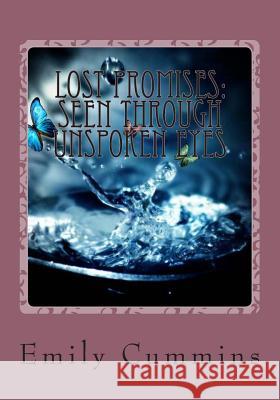 Lost Promises: Seen Through Unspoken Eyes Emily Cummins 9781505230086 Createspace - książka