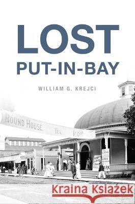 Lost Put-In-Bay William G. Krejci 9781467147408 History Press - książka