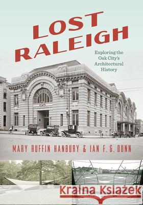 Lost Raleigh: Exploring the Oak City's Architectural History Mary Ruffin Hanbury Ian F. G. Dunn 9781469694122 University of North Carolina Press - książka