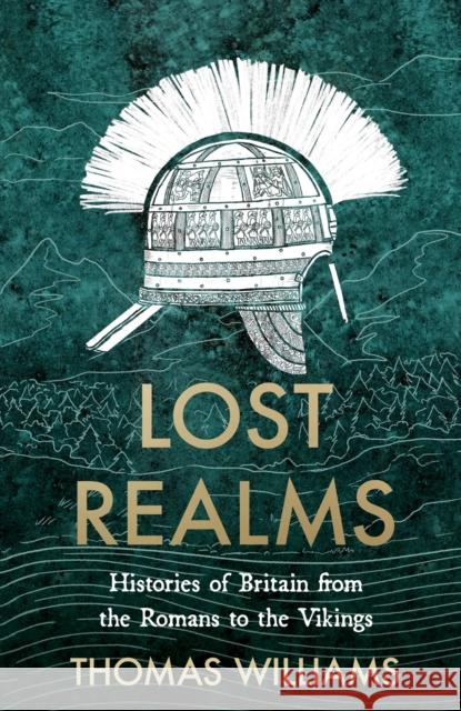 Lost Realms: Histories of Britain from the Romans to the Vikings Thomas Williams 9780008171964 HarperCollins Publishers - książka
