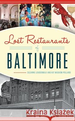 Lost Restaurants of Baltimore Suzanne Loudermilk Kit Waskom Pollard 9781540241115 History Press Library Editions - książka