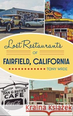 Lost Restaurants of Fairfield, California Tony Wade 9781540252852 History PR - książka