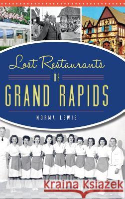 Lost Restaurants of Grand Rapids Norma Lewis 9781540202956 History Press Library Editions - książka