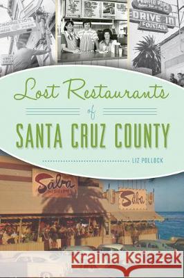 Lost Restaurants of Santa Cruz County Liz Pollock 9781467143851 History Press - książka