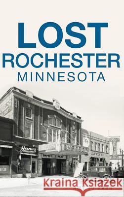Lost Rochester, Minnesota Amy Jo Hahn 9781540227409 History Press Library Editions - książka