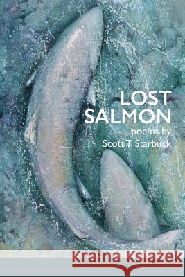 Lost Salmon Scott T. Starbuck Lana Hechtman Ayers 9781936657230 Moonpath Press - książka