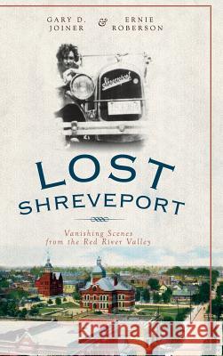 Lost Shreveport: Vanishing Scenes from the Red River Valley Gary D. Joiner Ernie Roberson 9781540223784 History Press Library Editions - książka