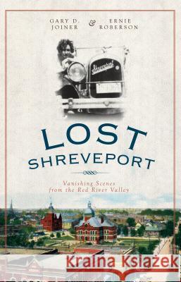 Lost Shreveport: Vanishing Scenes from the Red River Valley Gary D. Joiner Ernie Roberson 9781596298569 History Press - książka