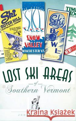 Lost Ski Areas of Southern Vermont Jeremy K. Davis 9781540223869 History Press Library Editions - książka