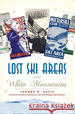 Lost Ski Areas of the White Mountains Jeremy K. Davis 9781540218797 History Press Library Editions - książka