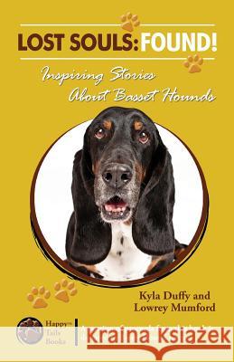 Lost Souls: FOUND! Inspiring Stories About Basset Hounds Mumford, Lowrey 9780983312628 Happy Tails Books, LLC - książka