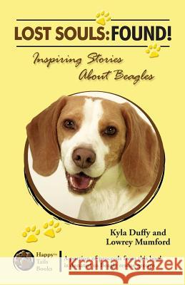 Lost Souls: FOUND! Inspiring Stories About Beagles Mumford, Lowrey 9780982696439 Happy Tails Books, LLC - książka