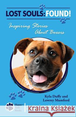 Lost Souls: FOUND! Inspiring Stories About Boxers Mumford, Lowrey 9780982489567 Happy Tails Books, LLC - książka