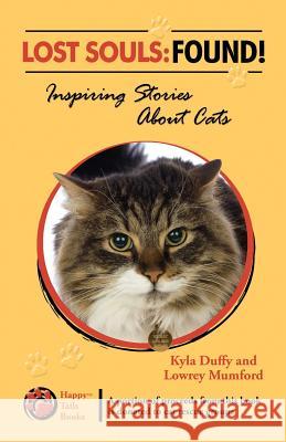 Lost Souls: FOUND! Inspiring Stories About Cats Mumford, Lowrey 9780982696415 Happy Tails Books, LLC - książka