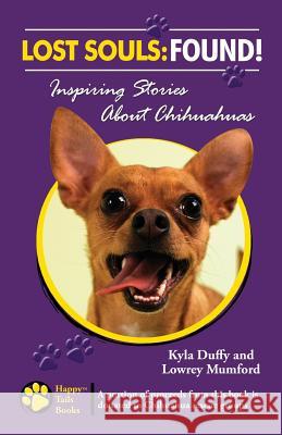 Lost Souls: FOUND! Inspiring Stories About Chihuahuas Mumford, Lowrey 9780982489581 Happy Tails Books, LLC - książka