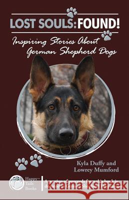 Lost Souls: FOUND! Inspiring Stories About German Shepherd Dogs Mumford, Lowrey 9780982489574 Happy Tails Books, LLC - książka