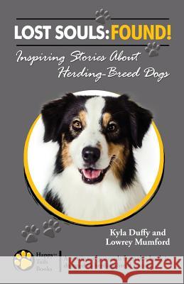 Lost Souls: FOUND! Inspiring Stories About Herding-Breed Dogs Mumford, Lowrey 9780984680153 Happy Tails Books, LLC - książka