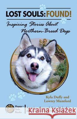 Lost Souls: FOUND! Inspiring Stories About Northern-Breed Dogs Mumford, Lowrey 9780984680177 Happy Tails Books, LLC - książka