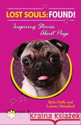 Lost Souls: FOUND! Inspiring Stories About Pugs Mumford, Lowrey 9780982489598 Happy Tails Books, LLC - książka