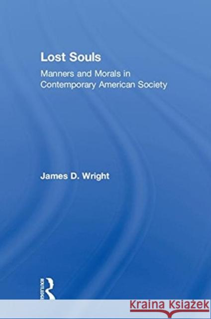 Lost Souls: Manners and Morals in Contemporary American Society James D. Wright 9781138481794 Routledge - książka