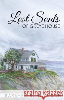 Lost Souls of Greye House Barbara R Harrison 9781731281012 Independently Published - książka