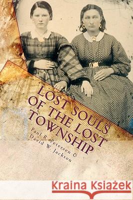 Lost Souls of the Lost Township Paul R. Petersen David W. Jackson 9780970430861 Orderly Pack Rating - książka