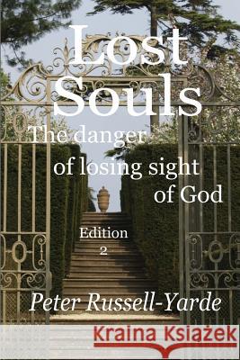 Lost Souls: The Danger of Losing Sight of God MR Peter Russell-Yarde 9781505267679 Createspace - książka