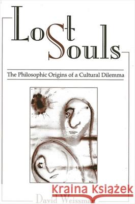 Lost Souls: The Philosophic Origins of a Cultural Dilemma David Weissman 9780791457566 State University of New York Press - książka