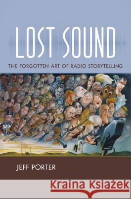 Lost Sound: The Forgotten Art of Radio Storytelling Jeff Porter 9781469627779 University of North Carolina Press - książka